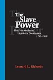Richards, Leonard: Slave Power: The Free North and Southern Domination, 1780-1860 Richards, Leonard: Slave Power: The Free North and Southern Domination, 1780-1860