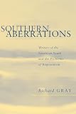 Gray, Richard J.: Southern Aberrations: Writers of the American South and the Problems of Regionalism Gray, Richard J.: Southern Aberrations: Writers of the American South and the Problems of Regionalism