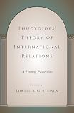 Thucydides: Thucydides' Theory of International Relations: A Lasting Possession Thucydides: Thucydides' Theory of International Relations: A Lasting Possession