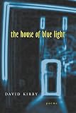 The House of Blue Light: Poems (0807126179) by Kirby, David Kirby, David: The House of Blue Light: Poems