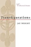 Wright, Jay: Transfigurations: Collected Poems Wright, Jay: Transfigurations: Collected Poems