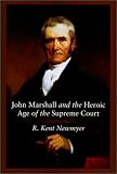 Newmyer, R. Kent: John Marshall and the Heroic Age of the Supreme Court