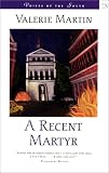 Martin, Valerie: A Recent Martyr