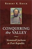 Krick, Robert K.: Conquering the Valley: Stonewall Jackson at Port Republic
