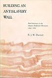 Blackett, R.J.M.: Building an Antislavery Wall: Black Americans in the Atlantic Abolitionist Movement, 1830-1860 Blackett, R.J.M.: Building an Antislavery Wall: Black Americans in the Atlantic Abolitionist Movement, 1830-1860