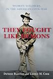 Blanton, Deanne: They Fought Like Demons: Women Soldiers in the American Civil War Blanton, Deanne: They Fought Like Demons: Women Soldiers in the American Civil War