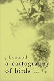 A Cartography of Birds: Poems (0807128171) by Conrad, J. L. Conrad, J. L.: A Cartography of Birds: Poems
