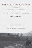 Murfin, James V.: The Gleam Of Bayonets: The Battle Of Antietam And Robert E. Lee's Maryland Campaign, September, 1862