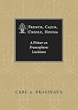Brasseaux, Carl A.: French, Cajun, Creole, Houma: A Primer On Francophone Louisiana Brasseaux, Carl A.: French, Cajun, Creole, Houma: A Primer On Francophone Louisiana