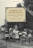 Zipf, Karin L.: Labor Of Innocents: Forced Apprenticeship In North Carolina, 1715-1919 Zipf, Karin L.: Labor Of Innocents: Forced Apprenticeship In North Carolina, 1715-1919