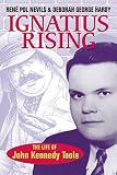 Hardy, Deborah George: Ignatius Rising: The Life Of John Kennedy Toole