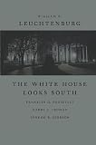 Leuchtenburg, William Edward: The White House Looks South: Franklin D. Roosevelt, Harry S. Truman, Lyndon B. Johnson Leuchtenburg, William Edward: The White House Looks South: Franklin D. Roosevelt, Harry S. Truman, Lyndon B. Johnson