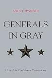 Warner, Ezra J.: Generals in Gray: Lives of the Confederate Commanders