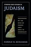 Schulweis, Harold M.: Finding Each Other in Judaism: Meditations on the Rites of Passage from Birth to Immortality Schulweis, Harold M.: Finding Each Other in Judaism: Meditations on the Rites of Passage from Birth to Immortality