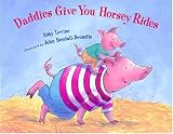 Levine, Abby: Daddies Give You Horsey Rides