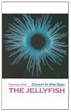 Kite, L. Patricia: Down in the Sea: The Jellyfish