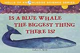 Wells, Robert E.: Is a Blue Whale the Biggest Thing There Is? Wells, Robert E.: Is a Blue Whale the Biggest Thing There Is?