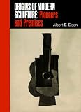 Elsen, Albert Edward: Origins of Modern Sculpture: Pioneers and Premises Elsen, Albert Edward: Origins of Modern Sculpture: Pioneers and Premises