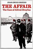 Bredin, Jean-Denis: The Affair: The Case of Alfred Dreyfus Bredin, Jean-Denis: The Affair: The Case of Alfred Dreyfus