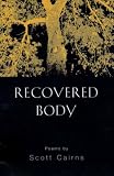 Cairns, Scott: Recovered Body Cairns, Scott: Recovered Body