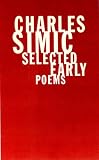 Selected Early Poems (0807614831) by Simic, Charles Simic, Charles: Selected Early Poems