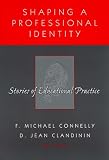 Connelly, F. Michael: Shaping a Professional Identity: Stories of Educational Practice Connelly, F. Michael: Shaping a Professional Identity: Stories of Educational Practice