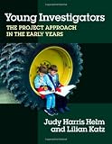 Katz, Lilian: Young Investigators: The Project Approach in the Early Years Katz, Lilian: Young Investigators: The Project Approach in the Early Years