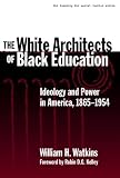 Watkins, William H.: The White Architects of Black Education: Ideology and Power in America, 1865-1954 Watkins, William H.: The White Architects of Black Education: Ideology and Power in America, 1865-1954