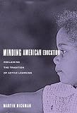 Bickman, Martin: Minding American Education: Reclaiming the Tradition of Active Learning Bickman, Martin: Minding American Education: Reclaiming the Tradition of Active Learning