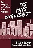 Fecho, Bob: Is This English?": Race, Language, and Culture in the Classroom Fecho, Bob: Is This English?": Race, Language, and Culture in the Classroom