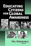 Noddings, Nel: Educating Citizens For Global Awareness Noddings, Nel: Educating Citizens For Global Awareness