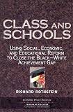 Rothstein, Richard: Class And Schools: Using Social, Economic, And Educational Reform To Close The Black-white Achievement Gap Rothstein, Richard: Class And Schools: Using Social, Economic, And Educational Reform To Close The Black-white Achievement Gap