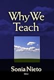 Nieto, Sonia: Why We Teach Nieto, Sonia: Why We Teach