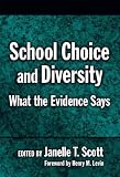 Scott, Janelle: School Choice And Diversity: What The Evidence Says Scott, Janelle: School Choice And Diversity: What The Evidence Says