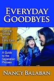 Balaban, Nancy: Everyday Goodbyes: Starting School And Early Care, a Guide to the Separation Process Balaban, Nancy: Everyday Goodbyes: Starting School And Early Care, a Guide to the Separation Process