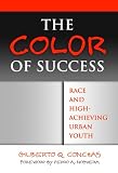 Conchas, Gilberto Q.: The Color of Success: Race And High-achieving Urban Youth Conchas, Gilberto Q.: The Color of Success: Race And High-achieving Urban Youth