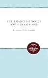 Lumpkin, Katharine Du Pre: The Emancipation of Angelina Grimke Lumpkin, Katharine Du Pre: The Emancipation of Angelina Grimke