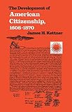 Kettner, James H.: Development of American Citizenship, 1608-1870