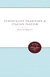 Roberts, David D.: The Syndicalist Tradition and Italian Fascism Roberts, David D.: The Syndicalist Tradition and Italian Fascism