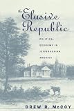 McCoy, Drew R.: The Elusive Republic: Political Economy in Jeffersonian America McCoy, Drew R.: The Elusive Republic: Political Economy in Jeffersonian America