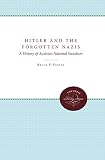 Pauley, Bruce F.: Hitler and the Forgotten Nazis: A History of Austrian National Socialism Pauley, Bruce F.: Hitler and the Forgotten Nazis: A History of Austrian National Socialism