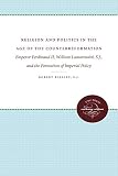 Bireley, Robert: Religion and Politics in the Age of the Counterreformation: Emperor Ferdinand II, William Lamormaini, S.J., and the Formation of Imperial Policy Bireley, Robert: Religion and Politics in the Age of the Counterreformation: Emperor Ferdinand II, William Lamormaini, S.J., and the Formation of Imperial Policy