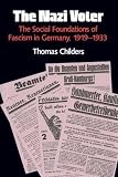 Childers, Thomas: The Nazi Voter: The Social Foundations of Fascism in Germany, 1919-1933 Childers, Thomas: The Nazi Voter: The Social Foundations of Fascism in Germany, 1919-1933