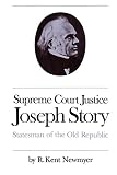 Newmyer, R. Kent: Supreme Court Justice Joseph Story: Statesman of the Old Republic Newmyer, R. Kent: Supreme Court Justice Joseph Story: Statesman of the Old Republic