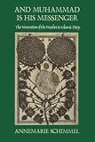 Schimmel, Annemarie: And Muhammad Is His Messenger: The Veneration of the Prophet in Islamic Piety Schimmel, Annemarie: And Muhammad Is His Messenger: The Veneration of the Prophet in Islamic Piety