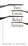McMurry, Richard M.: Two Great Rebel Armies: An Essay in Confederate Military History McMurry, Richard M.: Two Great Rebel Armies: An Essay in Confederate Military History