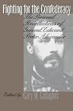 Gallagher, Gary W.: Fighting for the Confederacy: The Personal Recollections of General Edward Porter Alexander