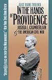Trulock, Alice Rains: In the Hands of Providence: Joshua L. Chamberlain and the American Civil War