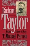 Parrish, T. Michael: Richard Taylor, Soldier Prince of Dixie