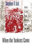 Ash, Stephen V.: When the Yankees Came: Chaos and Conflict in the Occupied South, 1861-1865